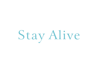 STAY ALIVE