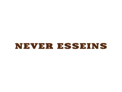 NEVER ESSEINS