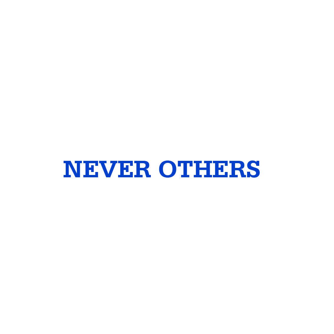 NEVER OTHERS