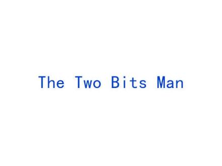 THE TWO BITS MAN