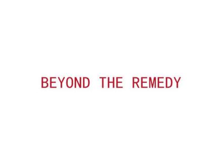 BEYOND THE REMEDY