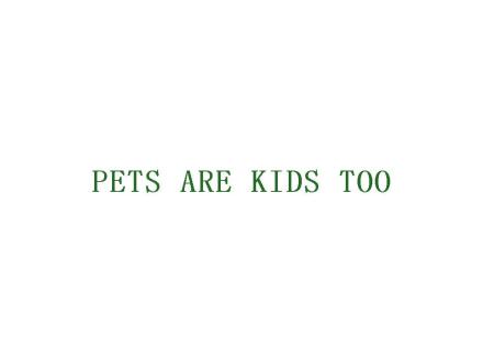 PETS ARE KIDS TOO
